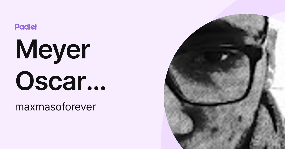 Meyer Oscar Dunayevich Vargas (maxmasoforever) profile | Padlet