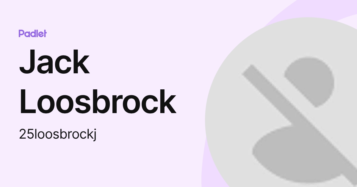 Jack Loosbrock (25loosbrockj) profile | Padlet