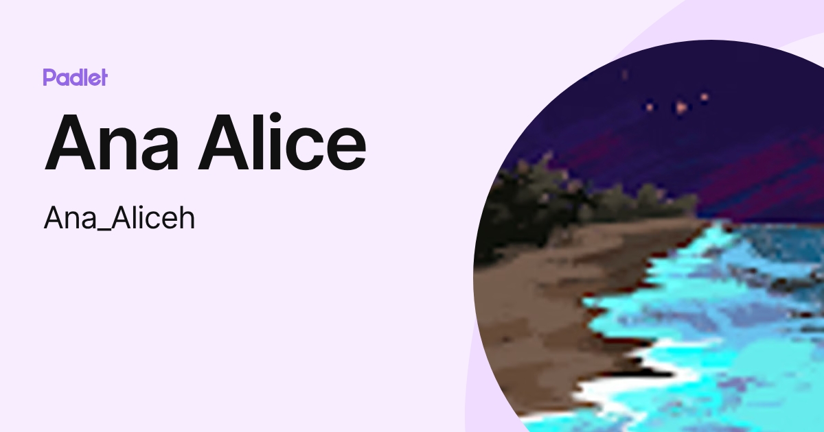 Ana Alice (Ana_Aliceh) profile | Padlet