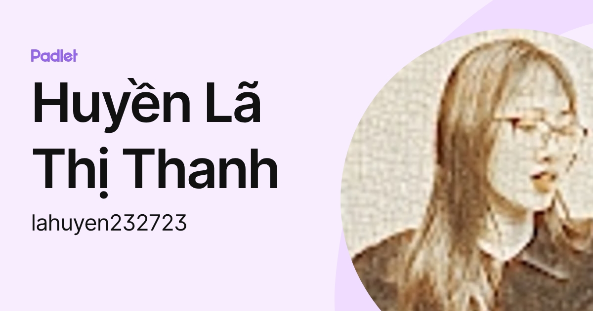 Huyền Lã Thị Thanh (lahuyen232723) profile | Padlet