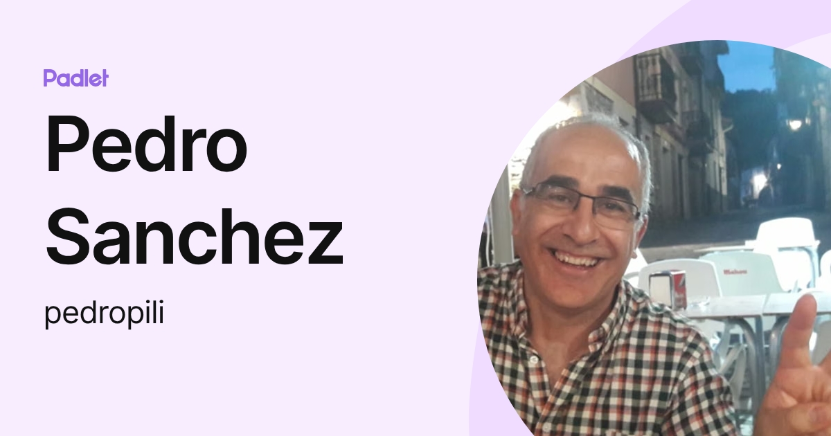 Pedro Sanchez (pedropili) profile | Padlet