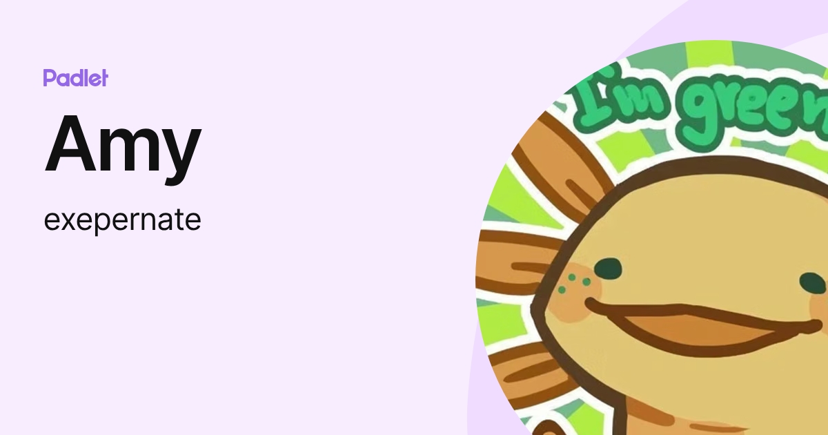 Amy (exepernate) profile | Padlet