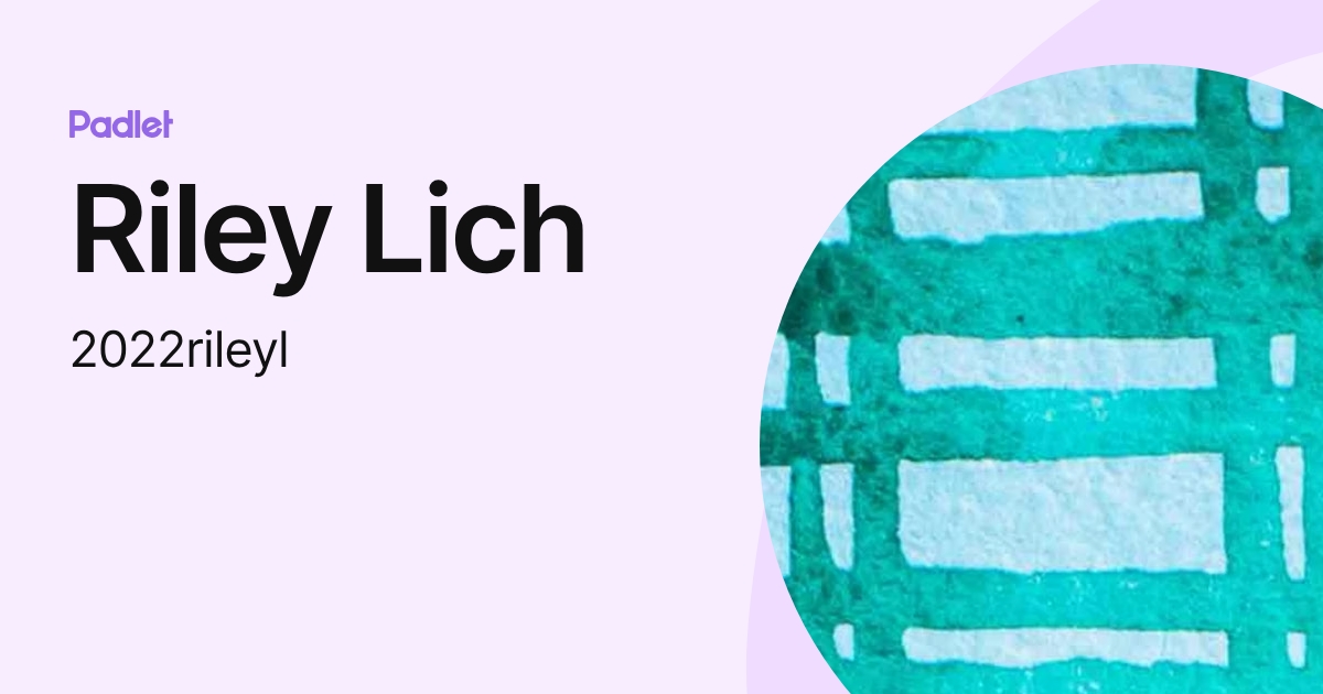 Riley Lich (2022rileyl) profile | Padlet