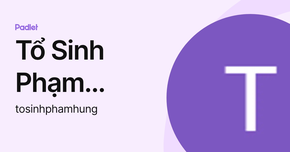 Tổ Sinh Phạm Hùng (tosinhphamhung) profile | Padlet