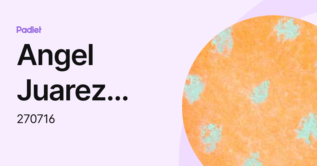 Angel Juarez Ramirez (270716) profile | Padlet