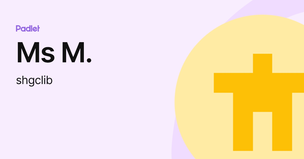 Ms M. (shgclib) profile | Padlet