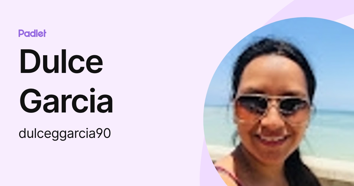 Dulce Garcia (dulceggarcia90) profile | Padlet