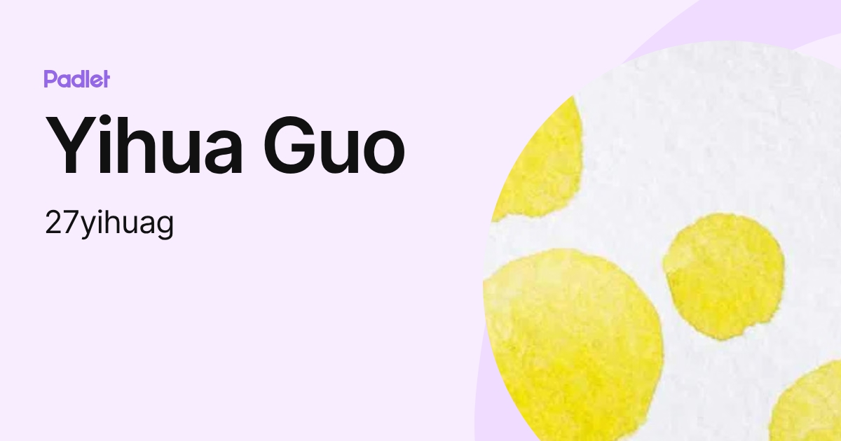 Yihua Guo (27yihuag) profile | Padlet