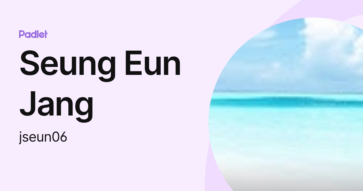 Seung Eun Jang (jseun06) profile | Padlet