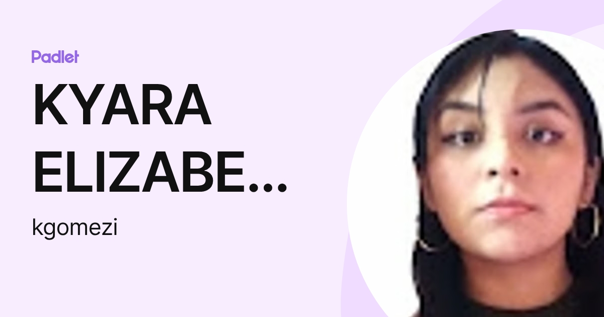 KYARA ELIZABETH GOMEZ ISUIZA (kgomezi) profile | Padlet