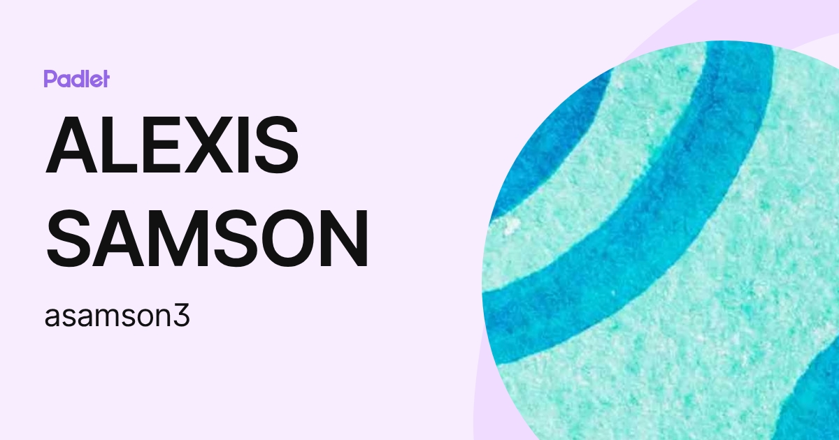 ALEXIS SAMSON (asamson3) profile | Padlet