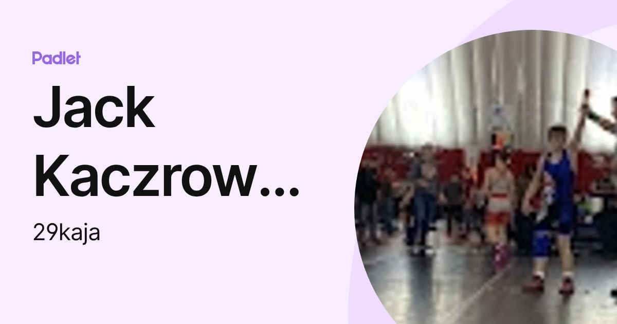 Jack Kaczrowski (29kaja) profile | Padlet