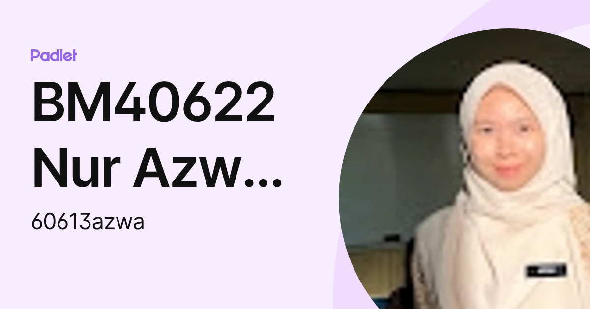 BM40622 Nur Azwa Fatihah Binti Ahmad (60613azwa) profile | Padlet