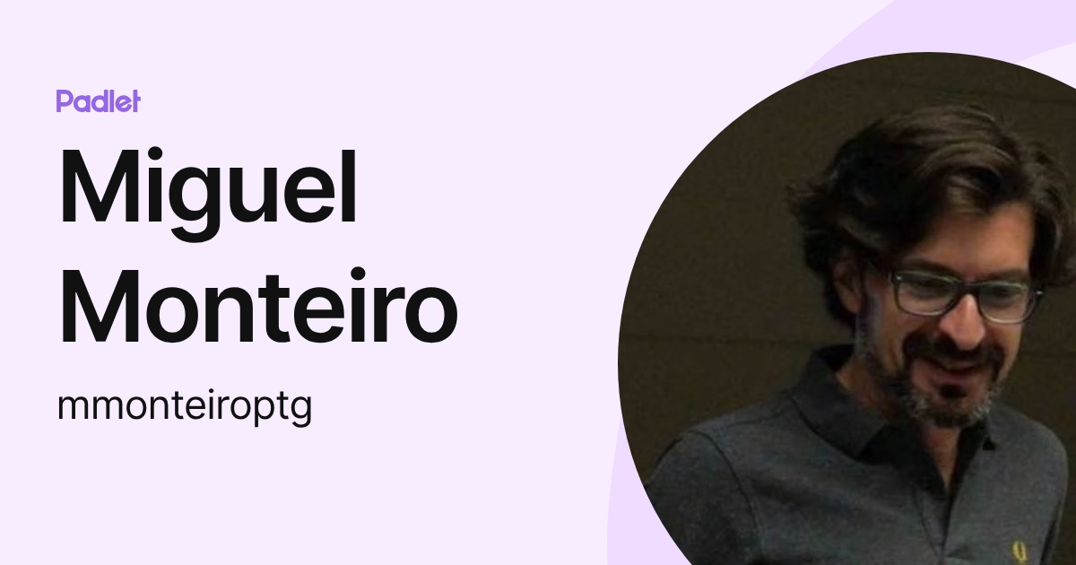 Miguel Monteiro (mmonteiroptg) profile | Padlet