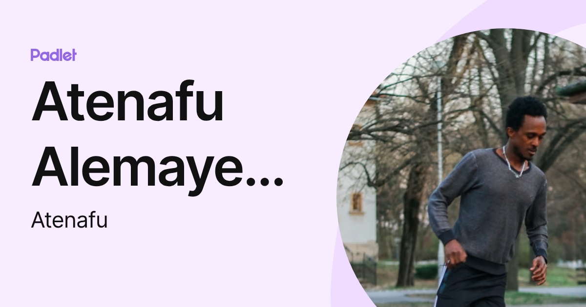 Atenafu Alemayehu Atenafu Profile Padlet atenafu-alemayehu-atenafu-profile-padlet