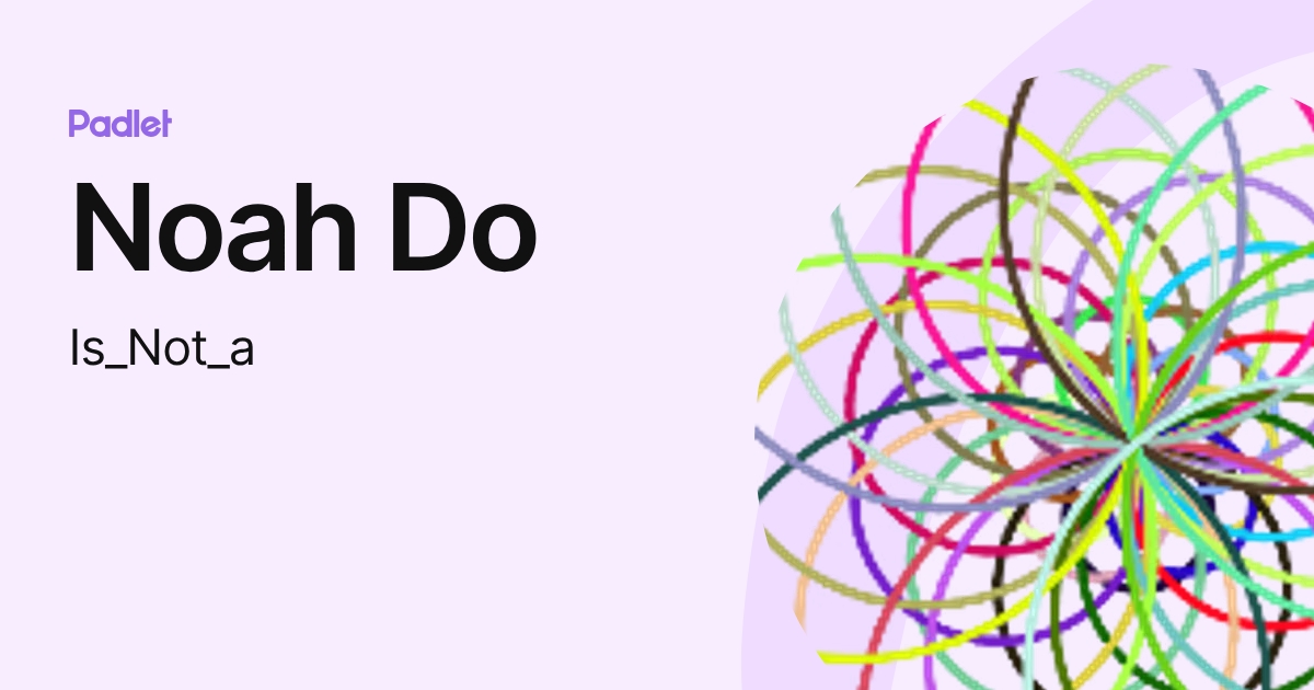 Noah Do (Is_Not_a) profile | Padlet
