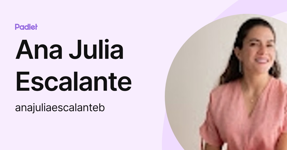 Ana Julia Escalante (anajuliaescalanteb) profile | Padlet