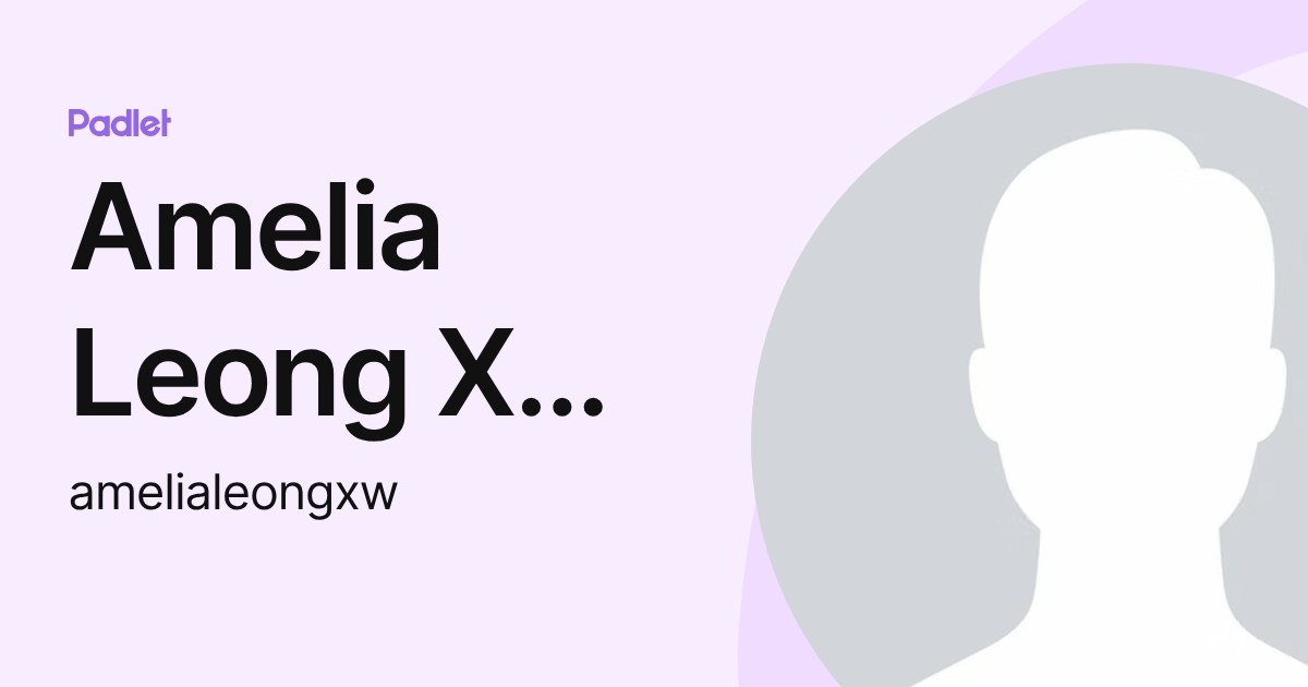 Amelia Leong Xue Wei (amelialeongxw) profile | Padlet