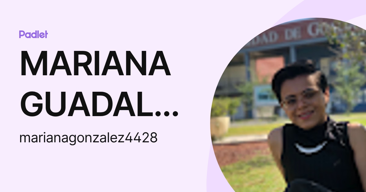 MARIANA GUADALUPE GONZALEZ LEON (marianagonzalez4428) profile | Padlet