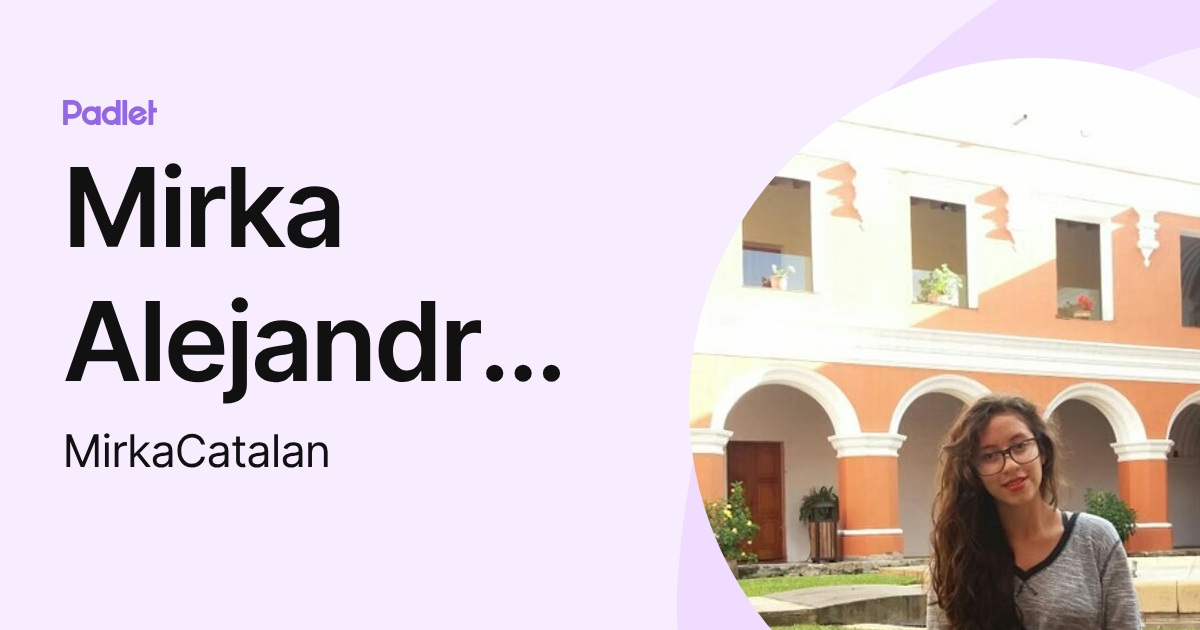 Mirka Alejandra Catalán Cuellar (MirkaCatalan) profile | Padlet
