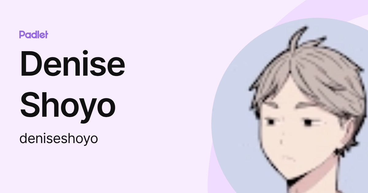 Denise Shoyo (deniseshoyo) profile | Padlet