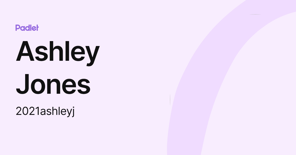 Ashley Jones (2021ashleyj) profile | Padlet