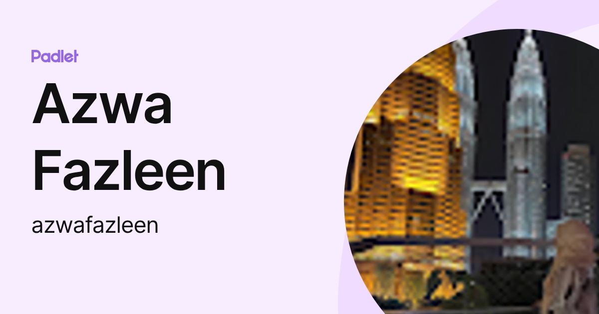 Azwa Fazleen (azwafazleen) profile | Padlet