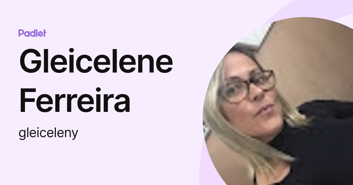 Gleicelene Ferreira (gleiceleny) profile | Padlet