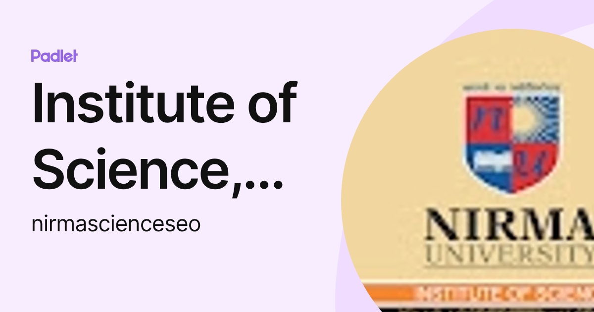 Institute of Science, Nirma University (nirmascienceseo) profile | Padlet