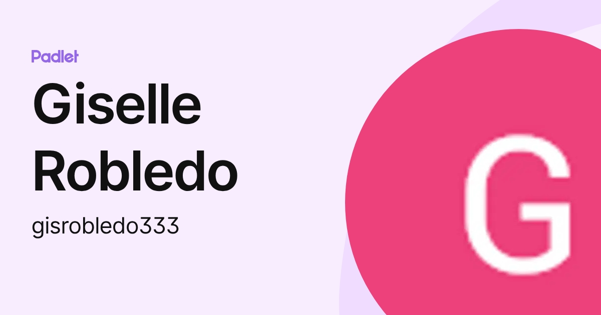 Giselle Robledo (gisrobledo333) profile | Padlet