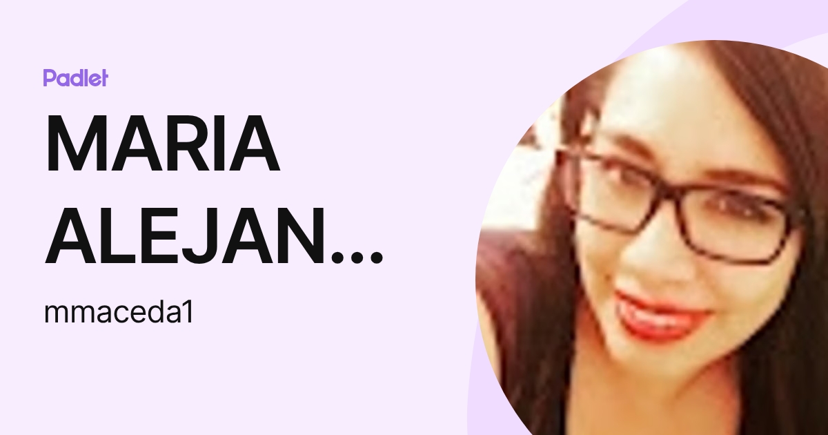 MARIA ALEJANDRA MACEDA MOGROVEJO (mmaceda1) profile | Padlet