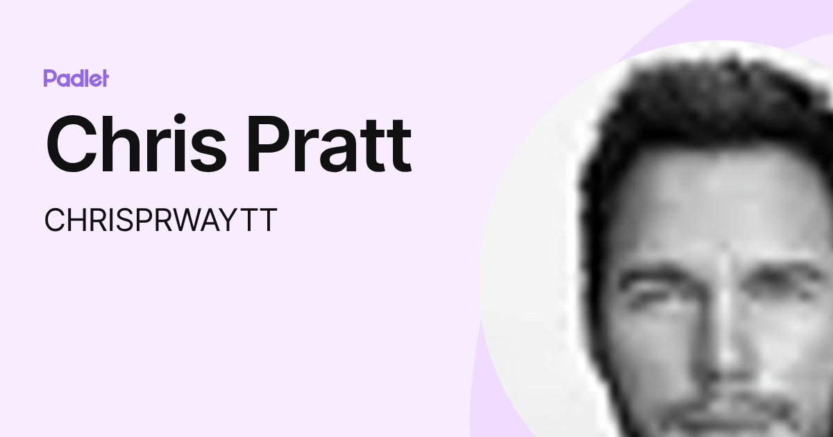 Chris Pratt (CHRISPRWAYTT) profile | Padlet