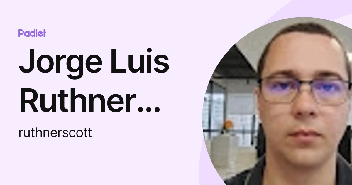 Jorge Luis Ruthner Junior (ruthnerscott) profile | Padlet