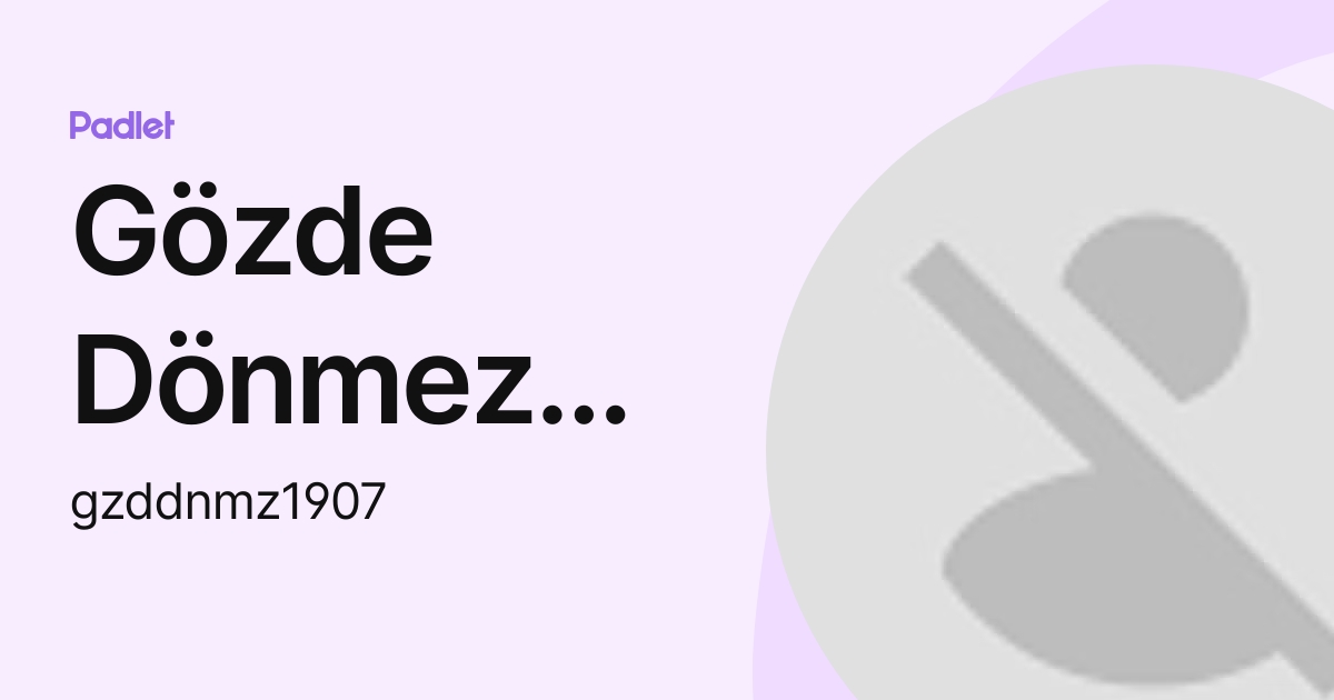 Gözde Dönmez Alkış (gzddnmz1907) profile | Padlet