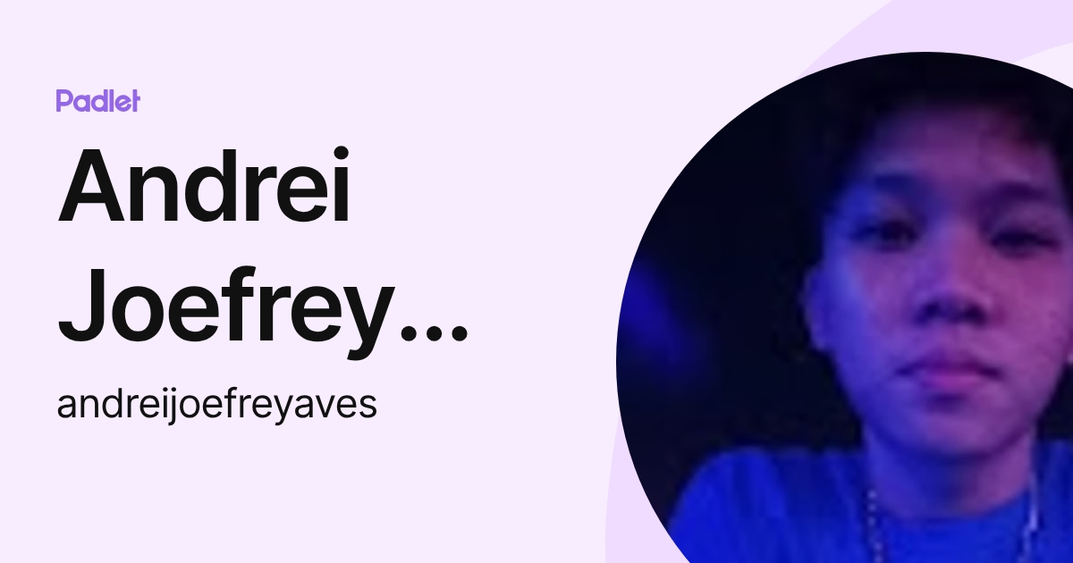 Andrei Joefrey Aves (andreijoefreyaves) profile | Padlet