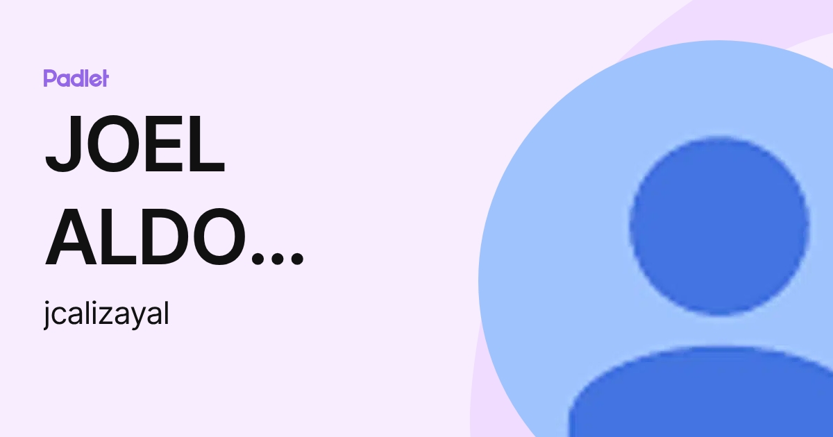 JOEL ALDO CALIZAYA LLAVE (jcalizayal) profile | Padlet
