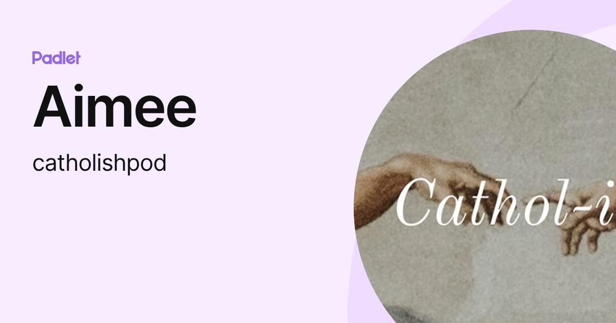 Aimee (catholishpod) profile | Padlet