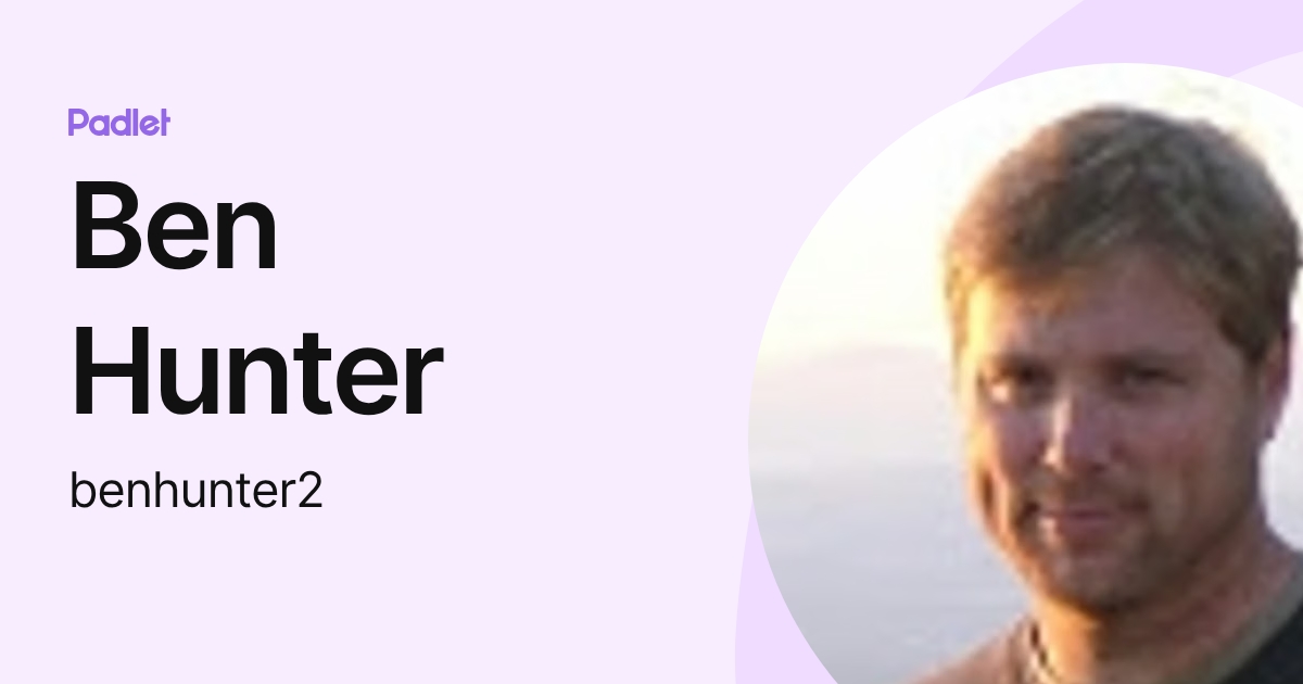 Benjamin R. Hunter Ben Hunter (benhunter2) profile | Padlet