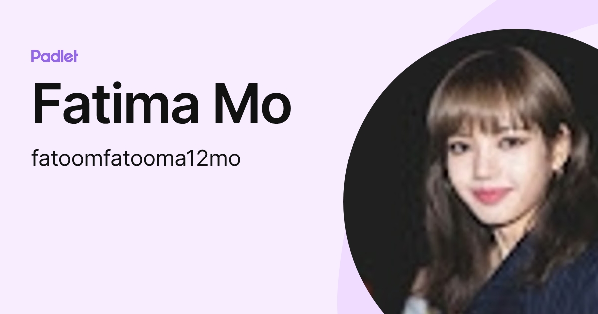 Fatima Mo (fatoomfatooma12mo) profile | Padlet