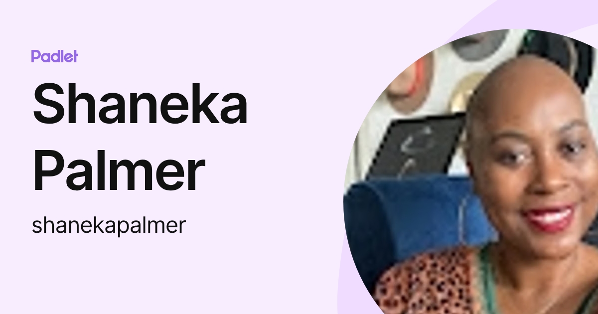 Shaneka Palmer (shanekapalmer) profile | Padlet