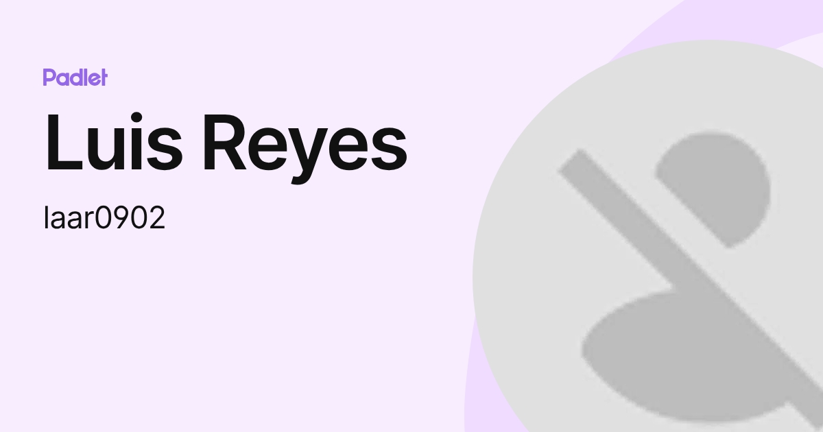 Luis Reyes (laar0902) profile | Padlet
