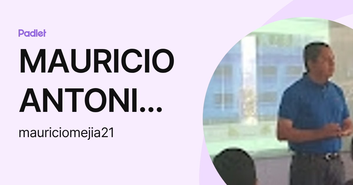 MAURICIO ANTONIO MEJIA FLORES (mauriciomejia21) profile | Padlet
