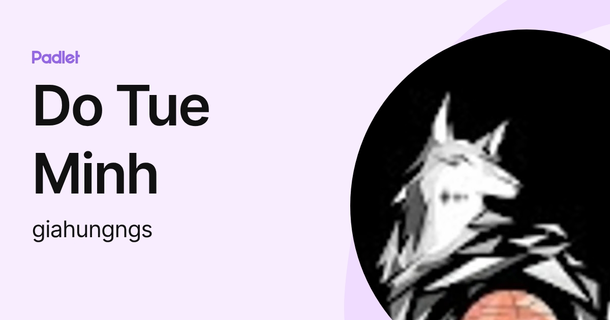 Do Tue Minh (giahungngs) profile | Padlet