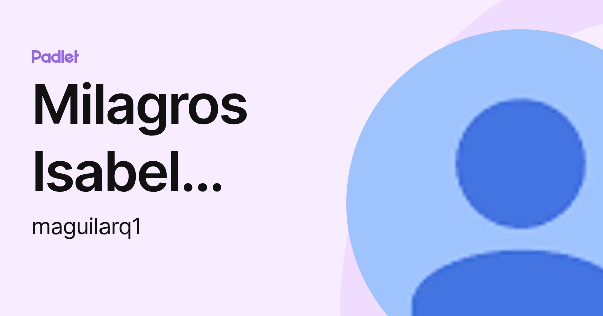 Milagros Isabel Aguilar Quispe (maguilarq1) profile | Padlet