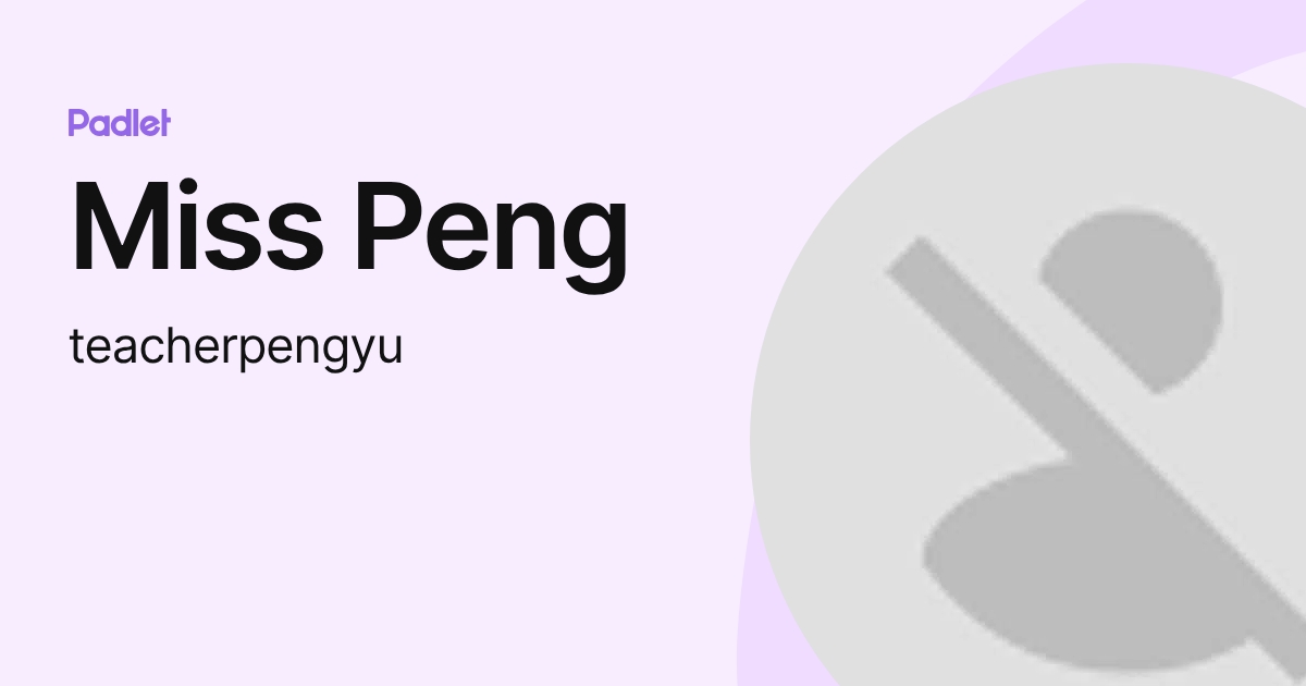 Miss Peng (teacherpengyu) profile | Padlet