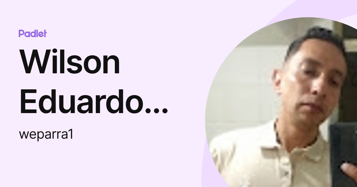 Wilson Eduardo Parra Novoa (weparra1) profile | Padlet