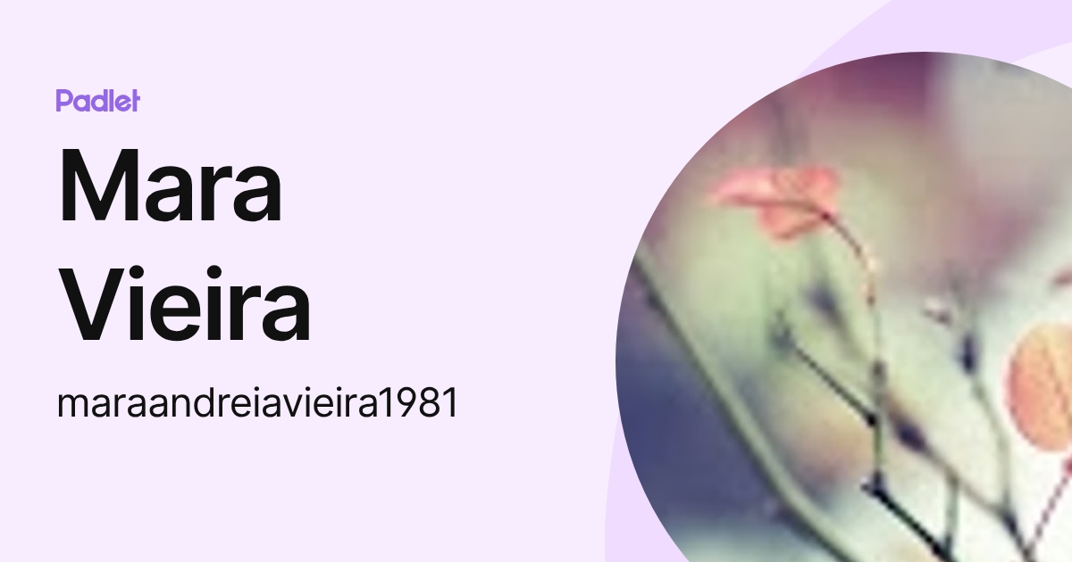 Mara Vieira (maraandreiavieira1981) profile | Padlet