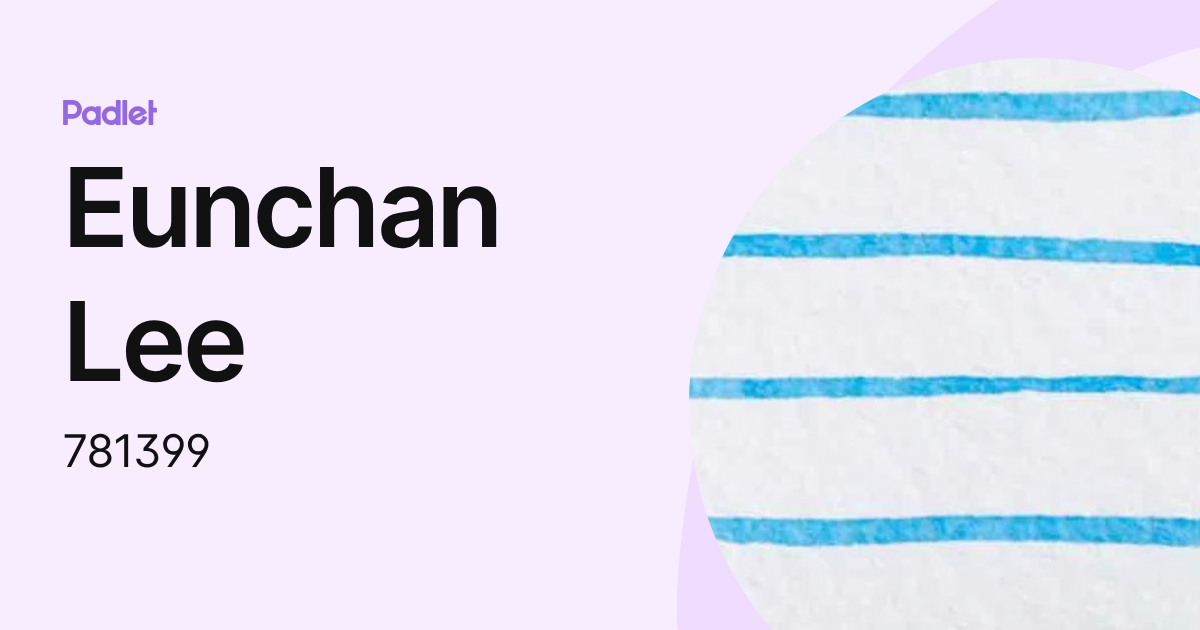 Eunchan Lee (781399) profile | Padlet