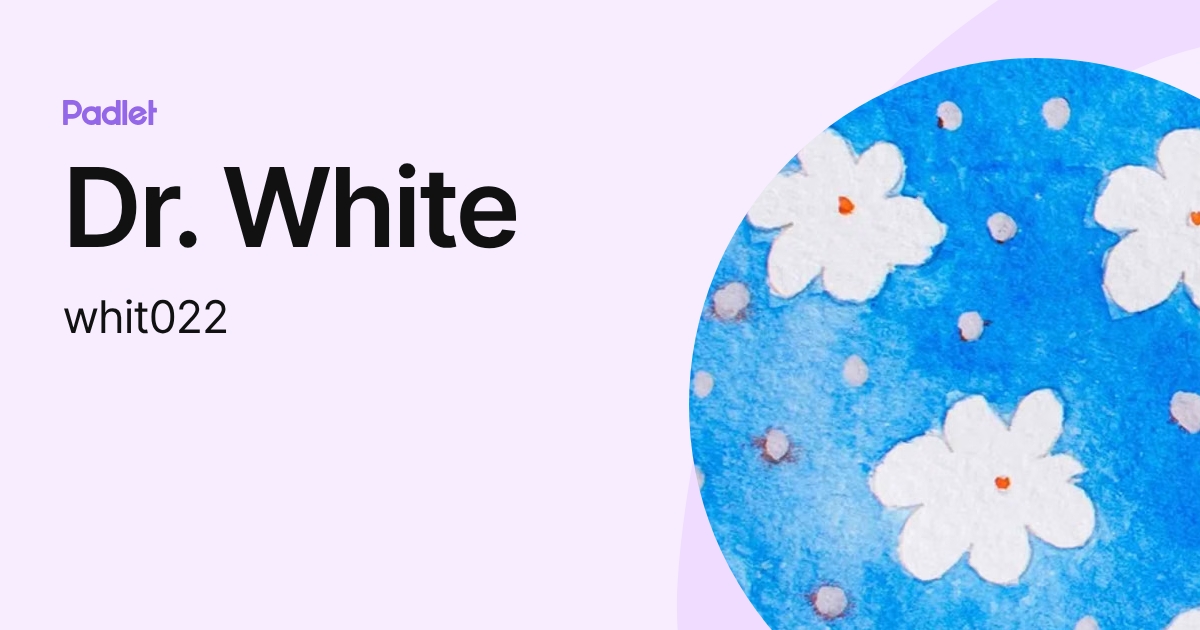 Dr. White (whit022) profile | Padlet