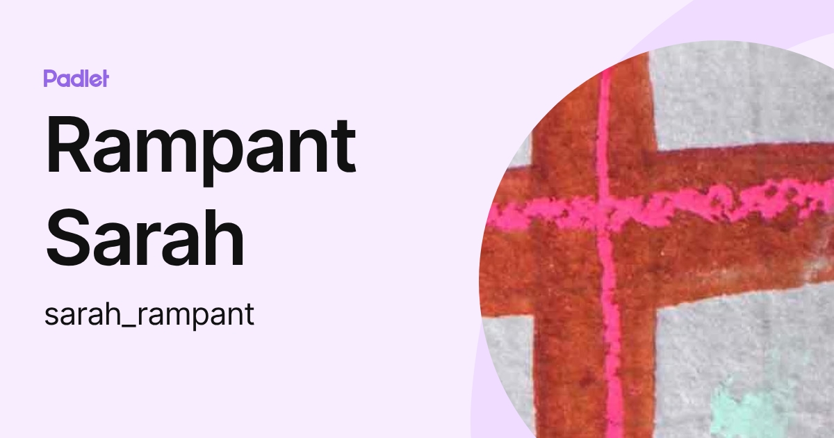 Rampant Sarah (sarah_rampant) profile | Padlet
